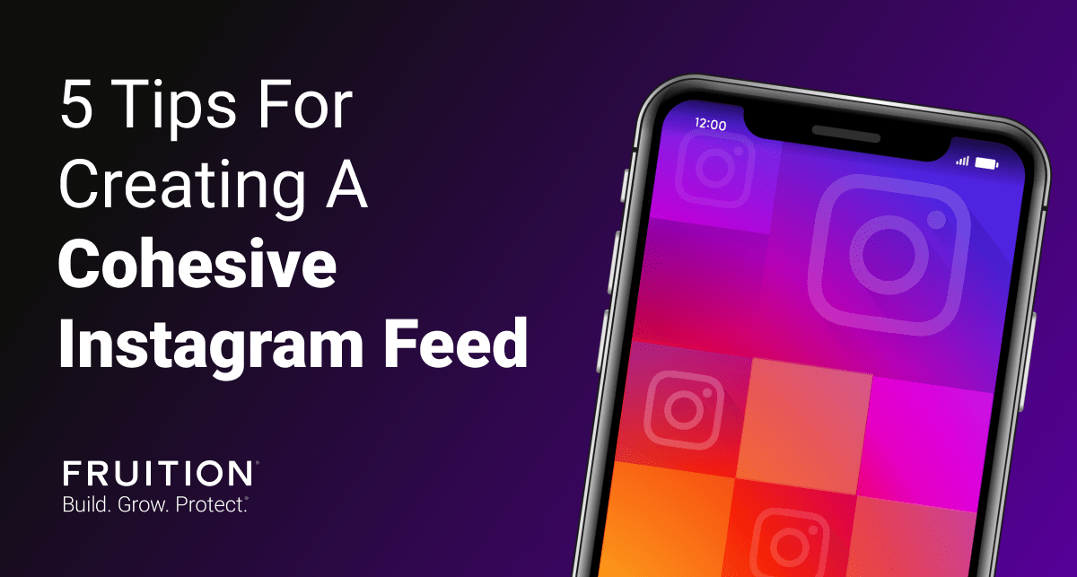 5 Tips For Creating A Cohesive Instagram Feed Fruition